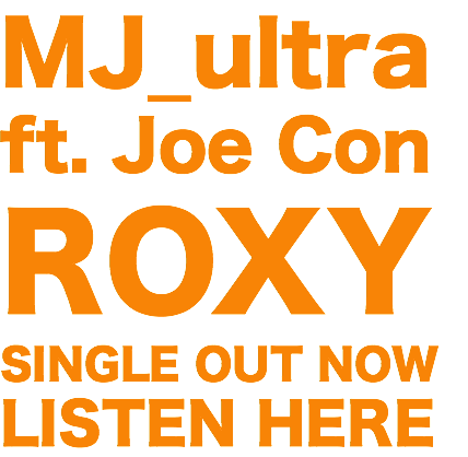 MJ_ultra ft. Joe Con
ROXY
SINGLE OUT NOW
LISTEN HERE
